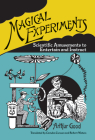 Magical Experiments: Scientific Amusements to Entertain and Instruct By Arthur Good, Camden Curwen (Translator), Robert Waters (Translator) Cover Image