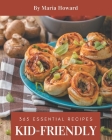 365 Essential Kid-Friendly Recipes: Happiness is When You Have a Kid-Friendly Cookbook! Cover Image