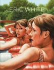 Eric White By Anthony Haden-Guest (Introduction by), Peter Coyote (Contributions by), Robert Flynn Johnson (Text by), Daniel Rounds (Text by) Cover Image