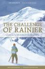 The Challenge of Rainier, 40th Anniversary: A Record of the Explorations and Ascents, Triumphs and Tragedies on the Northwest's Greatest Mountain Cover Image