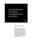 An Introduction to Foundation Investigations for Arch Dams By J. Paul Guyer Cover Image