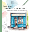 Draw Your World: How to Sketch and Paint Your Remarkable Life Cover Image