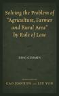 Solving the Problem of Agriculture, Farmer, and Rural Area by Rule of Law By Ding Guomin, Gao Jianxun (Translator), Liu Yun (Translator) Cover Image