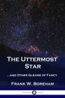 The Uttermost Star: ...and Other Gleams of Fancy Cover Image
