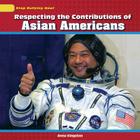 Respecting the Contributions of Asian Americans (Stop Bullying Now!) By Anna Kingston Cover Image