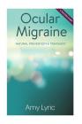Ocular Migraine: Natural Prevention & Treatment - A Success Story By Amy Lyric Cover Image