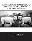 A Practical Handbook on Sheep and Wool for the Farmer By Jackson Chambers (Introduction by), Geo Jeffrey Cover Image