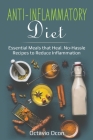 Anti-Inflammatory Diet: Essential Meals that Heal. No-Hassle Recipes to Reduce Inflammation By Octavio Ocon Cover Image