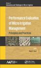 Performance Evaluation of Micro Irrigation Management: Principles and Practices (Innovations and Challenges in Micro Irrigation) By Megh R. Goyal (Editor) Cover Image