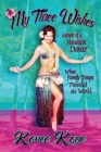 My Three Wishes: Memoir of a Hawaiian Dancer Whose Family Troupe Traveled The World Cover Image