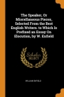 The Speaker, Or Miscellaneous Pieces, Selected From the Best English Writers. to Which Is Prefixed an Essay On Elocution, by W. Enfield By William Enfield Cover Image