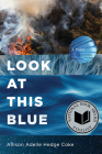 Look at This Blue By Allison Adelle Hedge Coke Cover Image