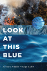 Look at This Blue By Allison Adelle Hedge Coke Cover Image