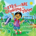 My Eyes and Me Growing to Three By Lisa Bennett, Damien Dugger (Illustrator) Cover Image