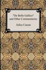 De Bello Gallico and Other Commentaries (The War Commentaries of Julius Caesar: The War in Gaul and The Civil War) By Julius Caesar, W. A. Macdevitt (Translator) Cover Image