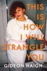 This Is How I Will Strangle You By Gideon Haigh Cover Image