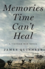 Memories Time Can't Heal: A Vietnam War Novel Cover Image
