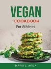 Vegan Cookbook: For Athletes By Maria L Avila Cover Image