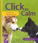 Click to Calm: Healing the Aggressive Dog (Karen Pryor Clicker Book) Cover Image