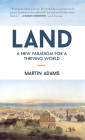 Land: A New Paradigm for a Thriving World By Martin Adams Cover Image