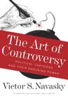 The Art of Controversy: Political Cartoons and Their Enduring Power By Victor S. Navasky Cover Image