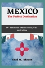 MEXICO, The Perfect Destination: 90+ Destination Sites In Mexico, Visit Now Cover Image