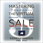 Mastering the Virtual Sale: 7 Strategies to Explode Your Business in the New Economy By Kerry L. Johnson, Jared Zak (Read by) Cover Image