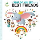 Disney What Do You See? Best Friends By Pi Kids, Disney Storybook Art Team (Illustrator) Cover Image