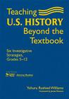 Teaching U.S. History Beyond the Textbook: Six Investigative Strategies, Grades 5-12 By Yohuru R. Williams Cover Image