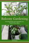 Balcony Gardening: Growing Herbs and Vegetables in a Small Urban Space By Jeff Haase Cover Image