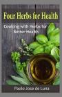 Four Herbs for Health: Cooking with Herbs for Better Health Cover Image