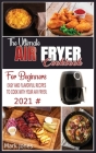 The Ultimate Air Fryer Cookbook for Beginners 2021: Easy and Flavorful Recipes to Cook with Your Air Fryer. Cover Image