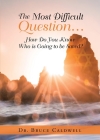 The Most Difficult Question...: How Do You Know Who is Going to be Saved? Cover Image