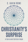 Christianity's Surprise: A Sure and Certain Hope By C. Kavin Rowe Cover Image