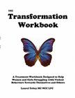 The Transformation Workbook: A Treatment Workbook Designed to Help Women and Girls Struggling with Violent Behaviors Towards Themselves and Others Cover Image