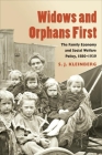 Widows and Orphans First: The Family Economy and Social Welfare Policy, 1880-1939 (Women, Gender, and Sexuality in American History) By S. J. Kleinberg Cover Image