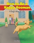 How to Be a Happy Hooman: A Dog's Way of Life By Lara Rian Cover Image