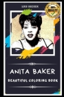 Anita Baker Beautiful Coloring Book: Stress Relieving Adult Coloring Book for All Ages By Lois Becker Cover Image