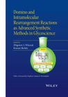 Domino and Intramolecular Rearrangement Reactions as Advanced Synthetic Methods in Glycoscience By Zbigniew J. Witczak (Editor), Roman Bielski (Editor) Cover Image