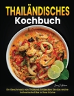 Thailändisches Kochbuch: Ein Geschmack von Thailand: Entdecken Sie das reiche kulinarische Erbe in Ihrer Küche By Sara J. Gibson Cover Image