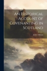 An Historical Account of Covenanting in Scotland By James Aikman Cover Image