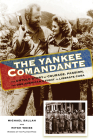 The Yankee Comandante: The Untold Story of Courage, Passion, and One American's Fight to Liberate Cuba Cover Image
