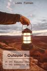 Outdoor Survival: 25 DIY Essential Hacks To Survive In The Wilderness And Stay Alive: (Survival Guide, Outdoor Survival Skills, How To S By Lewis Forman Cover Image