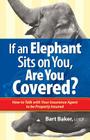 If an Elephant Sits on You, Are You Covered?: How to Talk with Your Insurance Agent to be Properly Insured By Bart Baker Cover Image