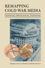 Remapping Cold War Media: Institutions, Infrastructures, Translations By Alice Lovejoy (Editor), Mari Pajala (Editor), Katie Trumpener (Contribution by) Cover Image