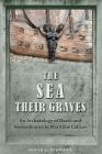 The Sea Their Graves: An Archaeology of Death and Remembrance in Maritime Culture (New Perspectives on Maritime History and Nautical Archaeolog) Cover Image