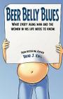 Beer Belly Blues: What Every Aging Man and the Women in His Life Need to Know By Brad King Cover Image