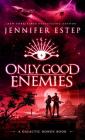 Only Good Enemies: A Galactic Bonds book By Jennifer Estep Cover Image