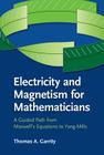 Electricity and Magnetism for Mathematicians: A Guided Path from Maxwell's Equations to Yang-Mills By Thomas A. Garrity Cover Image