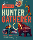 Live Like a Hunter Gatherer: Discovering the Secrets of the Stone Age By Naomi Walmsley, Mia Underwood (Illustrator) Cover Image